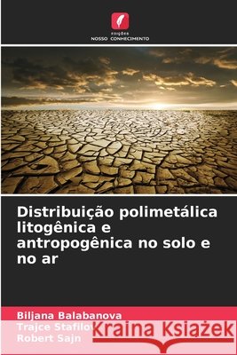 Distribuição polimetálica litogênica e antropogênica no solo e no ar Balabanova, Biljana, Stafilov, Trajce, Sajn, Robert 9786202497602 Edições Nosso Conhecimento - książka