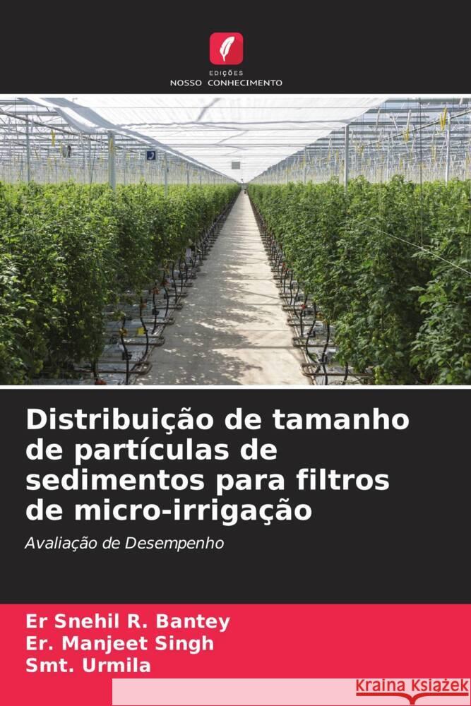 Distribui??o de tamanho de part?culas de sedimentos para filtros de micro-irriga??o Er Snehil R Er Manjeet Singh Smt Urmila 9786203833805 Edicoes Nosso Conhecimento - książka