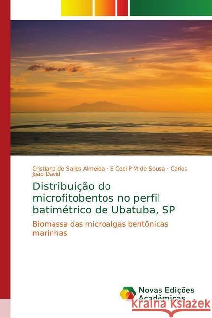 Distribuição do microfitobentos no perfil batimétrico de Ubatuba, SP : Biomassa das microalgas bentônicas marinhas de Salles Almeida, Cristiano; P M de Sousa, E Ceci; João David, Carlos 9786139745432 Novas Edicioes Academicas - książka