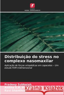 Distribuição do stress no complexo nasomaxilar Subbaiah, Pradeep, Pradeep, Anitha S.R., Shanthraj, Ravi 9786209312915 Edições Nosso Conhecimento - książka