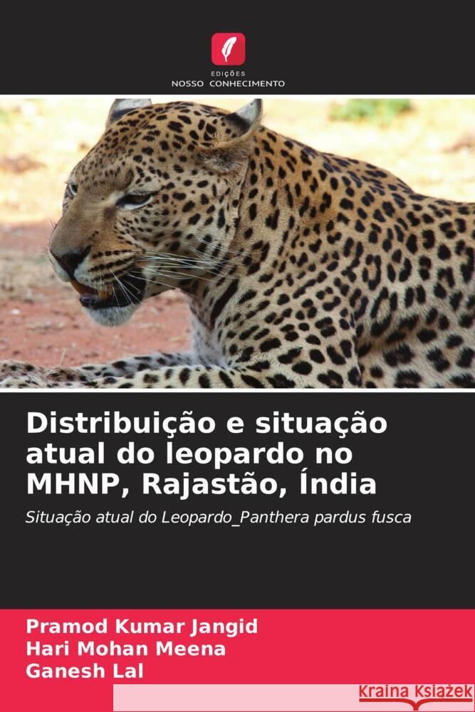 Distribuição e situação atual do leopardo no MHNP, Rajastão, Índia Jangid, Pramod Kumar, Meena, Hari Mohan, Lal, Ganesh 9786208220518 Edições Nosso Conhecimento - książka