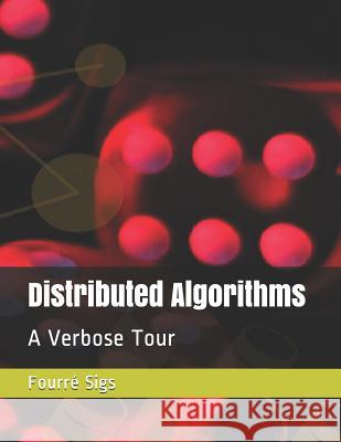 Distributed Algorithms: A Verbose Tour Fourre Sigs 9781795464420 Independently Published - książka