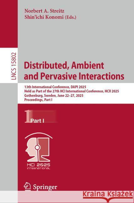 Distributed, Ambient and Pervasive Interactions: 13th International Conference, Dapi 2025, Held as Part of the 27th Hci International Conference, Hcii Norbert A. Streitz Shin'ichi Konomi 9783031929762 Springer - książka
