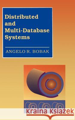 Distributed and Multi-Database Systems Angelo R. Bobak 9780890066140 Artech House Publishers - książka