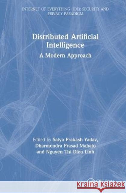 Distributed Artificial Intelligence: A Modern Approach Satya Prakash Yadav Dharmendra Prasad Mahato Nguyen Thi Dieu Linh 9780367466657 CRC Press - książka