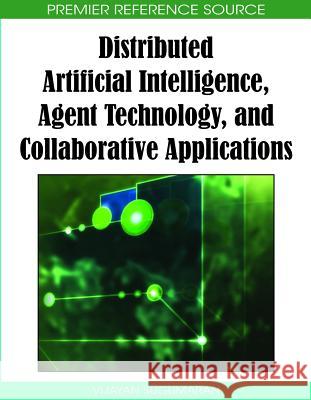 Distributed Artificial Intelligence, Agent Technology, and Collaborative Applications Vijayan Sugumaran 9781605661445 Information Science Reference - książka