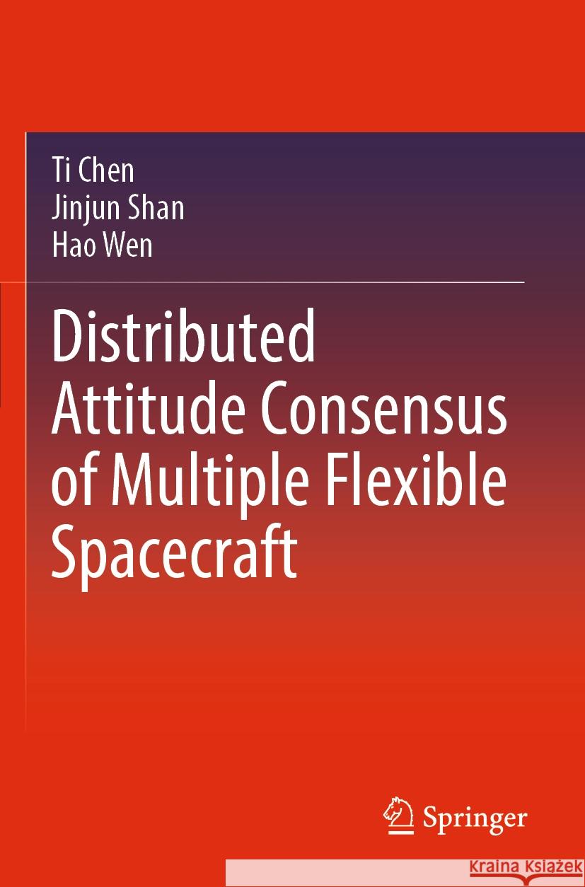 Distributed Attitude Consensus of Multiple Flexible Spacecraft Ti Chen, Jinjun Shan, Hao Wen 9789811942600 Springer Nature Singapore - książka