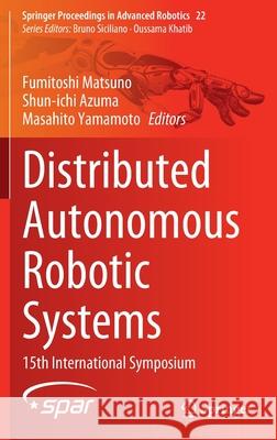 Distributed Autonomous Robotic Systems: 15th International Symposium Matsuno, Fumitoshi 9783030927899 Springer International Publishing - książka
