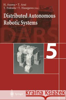 Distributed Autonomous Robotic Systems 5 H. Asama T. Arai T. Fukuda 9784431659433 Springer - książka