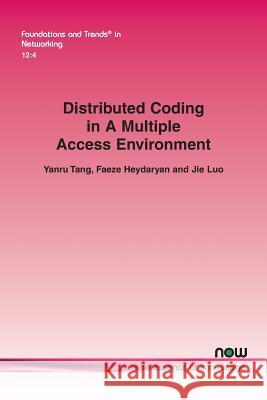 Distributed Coding in a Multiple Access Environment Yanru Tang Faeze Heydaryan Jie Luo 9781680834680 Now Publishers - książka