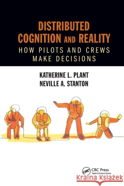 Distributed Cognition and Reality: How Pilots and Crews Make Decisions Katherine L. Plant Neville A. Stanton 9780367882075 CRC Press - książka