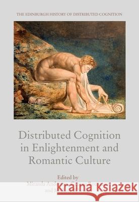 Distributed Cognition in Enlightenment and Romantic Culture Miranda Anderson George Rousseau Michael Wheeler 9781474442282 Edinburgh University Press - książka