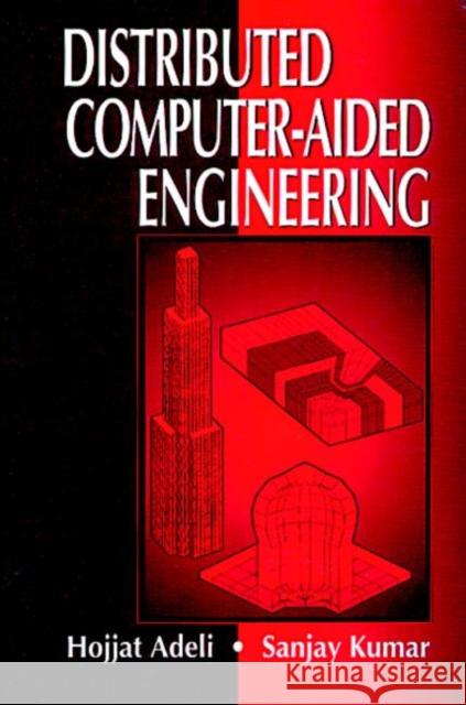 Distributed Computer-Aided Engineering Hojjat Adeli Sanjay Kumar 9780849320934 CRC Press - książka