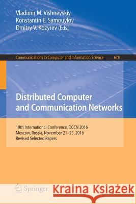 Distributed Computer and Communication Networks: 19th International Conference, Dccn 2016, Moscow, Russia, November 21-25, 2016, Revised Selected Pape Vishnevskiy, Vladimir M. 9783319519166 Springer - książka