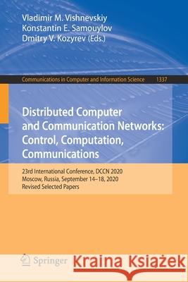 Distributed Computer and Communication Networks: Control, Computation, Communications: 23rd International Conference, Dccn 2020, Moscow, Russia, Septe Vladimir M. Vishnevskiy 9783030662417 Springer - książka