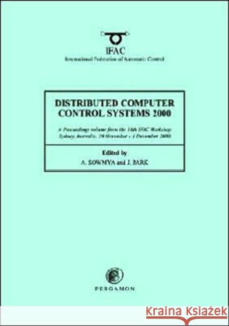 Distributed Computer Control Systems 2000 A. Sowmya J. Park Christopher Greenwell 9780080438573 Pergamon - książka