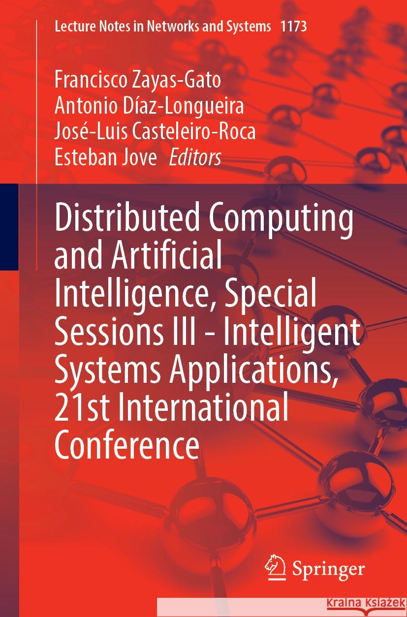 Distributed Computing and Artificial Intelligence, Special Sessions III - Intelligent Systems Applications, 21st International Conference Francisco Zayas-Gato Antonio D?az-Longueira Jos?-Luis Casteleiro-Roca 9783031739095 Springer - książka