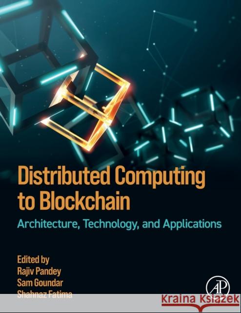 Distributed Computing to Blockchain: Architecture, Technology, and Applications Rajiv Pandey Sam Goundar Shahnaz Fatima 9780323961462 Academic Press - książka