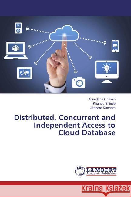 Distributed, Concurrent and Independent Access to Cloud Database Chavan, Aniruddha, Shinde, Khandu, Kachare, Jitendra 9786136626000 LAP Lambert Academic Publishing - książka