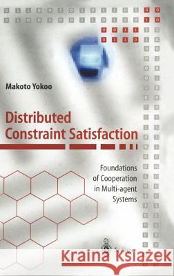 Distributed Constraint Satisfaction: Foundations of Cooperation in Multi-Agent Systems Yokoo, Makoto 9783540675969 Springer - książka
