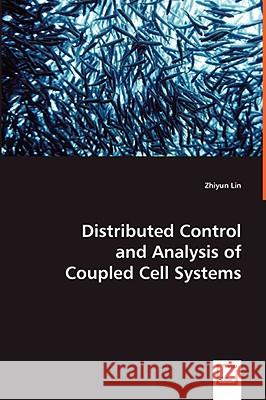 Distributed Control and Analysis of Coupled Cell Systems Zhiyun Lin Bruce Francis Manfredi Maggiore 9783639007848 VDM Verlag - książka