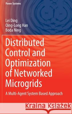 Distributed Control and Optimization of Networked Microgrids: A Multi-Agent System Based Approach Ding, Lei 9783030950286 Springer International Publishing - książka