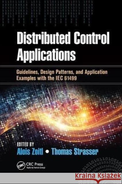 Distributed Control Applications: Guidelines, Design Patterns, and Application Examples with the Iec 61499  9781138892958 Taylor and Francis - książka