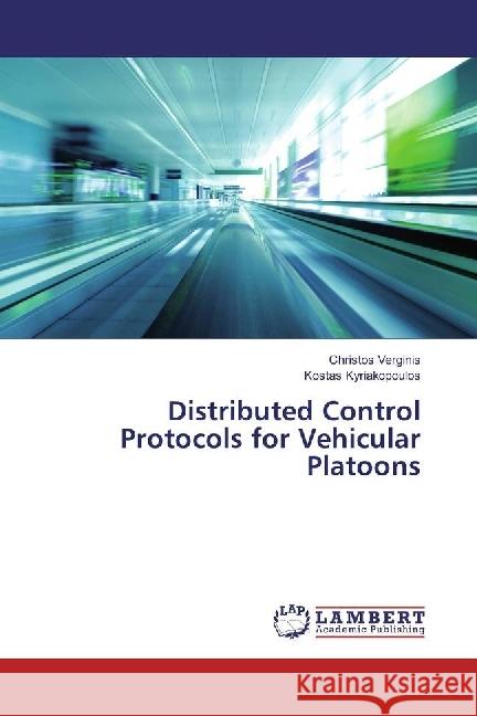 Distributed Control Protocols for Vehicular Platoons Verginis, Christos; Kyriakopoulos, Kostas 9783330082212 LAP Lambert Academic Publishing - książka