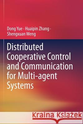 Distributed Cooperative Control and Communication for Multi-Agent Systems Yue, Dong 9789813367203 Springer - książka