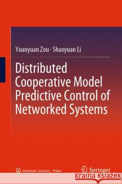 Distributed Cooperative Model Predictive Control of Networked Systems Yuanyuan Zou, Shaoyuan Li 9789811960833 Springer Nature Singapore - książka