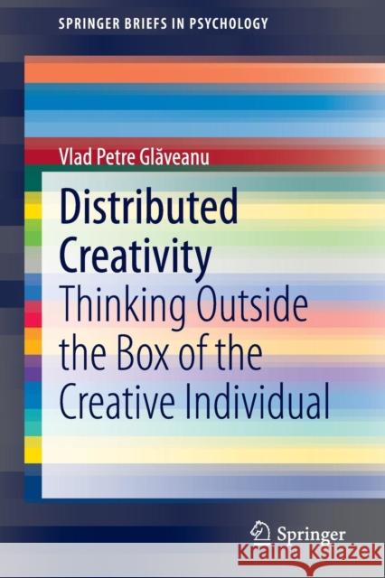 Distributed Creativity: Thinking Outside the Box of the Creative Individual Glăveanu, Vlad Petre 9783319054339 Springer - książka