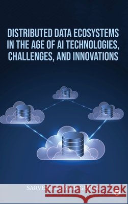 Distributed Data Ecosystems in the Age of AI Technologies, Challenges, and Innovations Sarvesh Kumar Gupta 9798906069153 Notion Press - książka