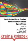 Distributed Data Fusion for Network-Centric Operations David Hall Martin Liggins Chee-Yee Chong 9781439858301 Taylor and Francis