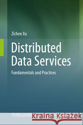 Distributed Data Services: Fundamentals and Practices Zichen Xu 9789819693917 Springer - książka