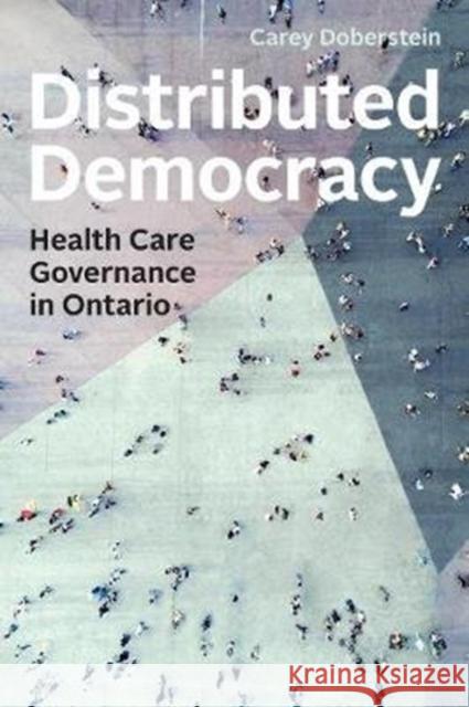 Distributed Democracy: Health Care Governance in Ontario Carey Doberstein 9781487507251 University of Toronto Press - książka