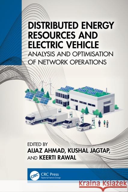 Distributed Energy Resources and Electric Vehicle: Analysis and Optimisation of Network Operations Aijaz Ahmad Kushal Jagtap Keerti Rawal 9781032318738 CRC Press - książka
