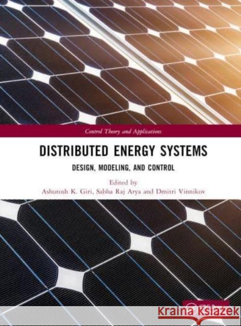 Distributed Energy Systems: Design, Modeling, and Control Giri, Ashutosh K. 9781032134246 Taylor & Francis Ltd - książka