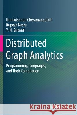 Distributed Graph Analytics: Programming, Languages, and Their Compilation Unnikrishnan Cheramangalath Rupesh Nasre Y. N. Srikant 9783030418885 Springer - książka