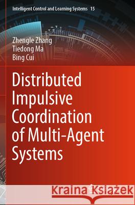 Distributed Impulsive Coordination of Multi-Agent Systems Zhang, Zhengle, Ma, Tiedong, Cui, Bing 9789819762644 Springer Nature Singapore - książka