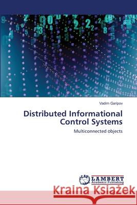 Distributed Informational Control Systems Garipov, Vadim 9786202671095 LAP Lambert Academic Publishing - książka