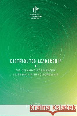 Distributed Leadership: The Dynamics of Balancing Leadership with Followership Chatwani, Neha 9783319595801 Palgrave MacMillan - książka