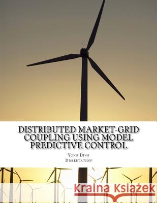 Distributed Market-Grid Coupling Using Model Predictive Control: Dissertation Yong Ding 9781535120517 Createspace Independent Publishing Platform - książka