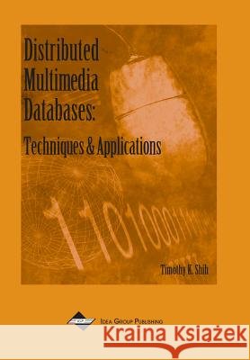 Distributed Multimedia Databases : Techniques and Applications Timothy Shih   9781930708297 IGI Publishing - książka