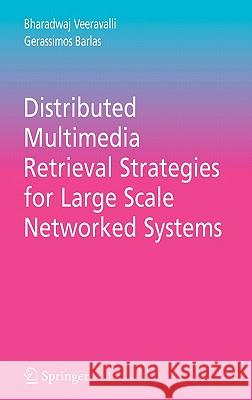 Distributed Multimedia Retrieval Strategies for Large Scale Networked Systems Bharadwaj Veeravalli Gerassimos Barlas 9780387288734 Springer - książka