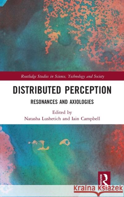 Distributed Perception: Resonances and Axiologies Natasha Lushetich Iain Campbell 9780367743017 Routledge - książka