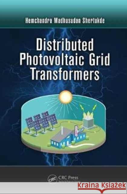 Distributed Photovoltaic Grid Transformers Hemchandra Madhusudan Shertukde 9781138073845 Taylor and Francis - książka