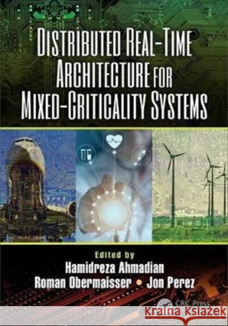 Distributed Real-Time Architecture for Mixed-Criticality Systems Hamidreza Ahmadian Roman Obermaisser Jon Perez 9780815360643 CRC Press - książka