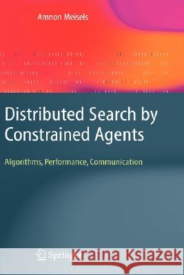 Distributed Search by Constrained Agents: Algorithms, Performance, Communication Amnon Meisels 9781848000391 Springer London Ltd - książka