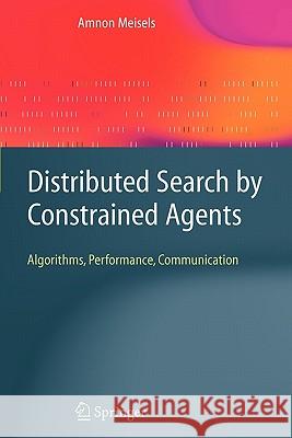 Distributed Search by Constrained Agents: Algorithms, Performance, Communication Meisels, Amnon 9781849967105 Springer - książka