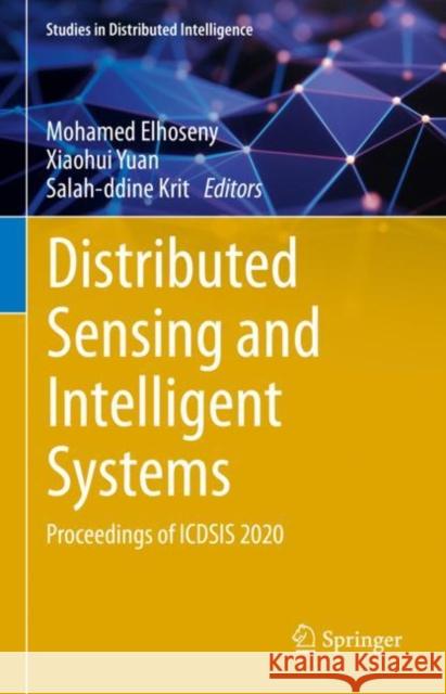 Distributed Sensing and Intelligent Systems: Proceedings of Icdsis 2020 Mohamed Elhoseny Xiaohui Yuan Salah-Ddine Krit 9783030642570 Springer - książka